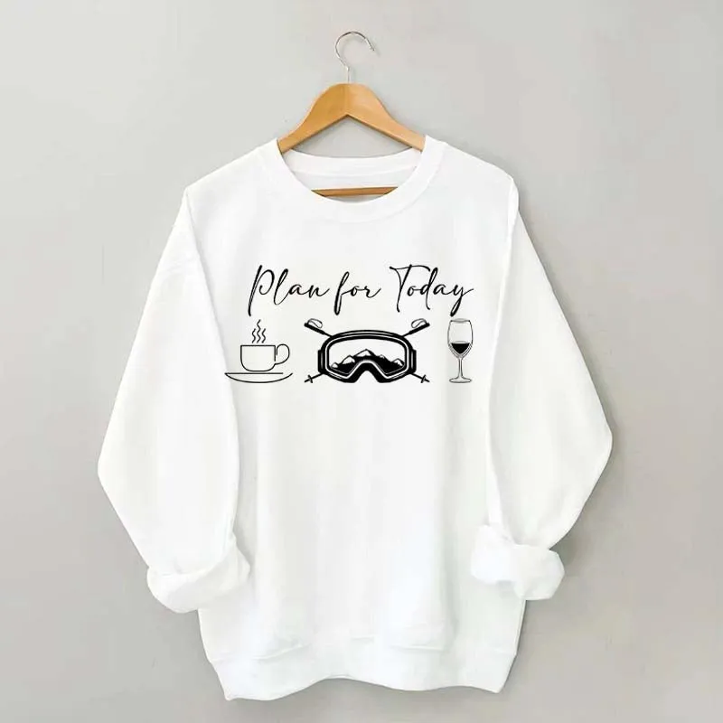 Funny Plan for Today Skiing Coffee Wine Sweatshirt